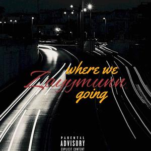 Where We Going (Explicit)