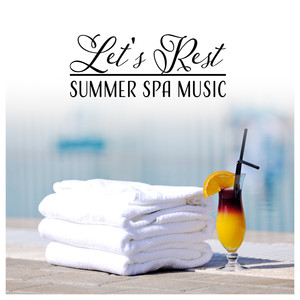 Let's Rest – Summer Spa Music: Infinity Pool, Total Restful, Paradise Ambient, Restorative Massage, Relaxing Sounds