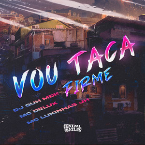 Vou Taca Firme (Explicit)