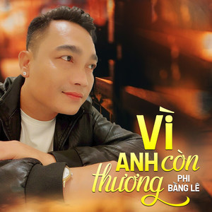 Vì Anh Còn Thương