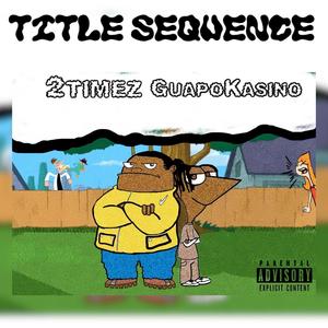 Title Sequence (feat. 2timez) (Explicit)
