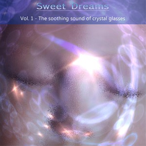 Sweet Dreams, Vol. 1(The Soothing Sound of Crystal Glasses)