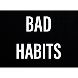 Bad Habits