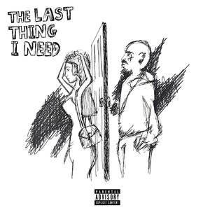 The Last Thing I Need (Explicit)