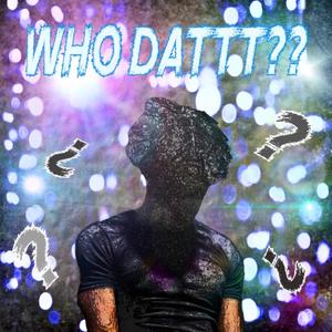 Who Dattt?? (Explicit)