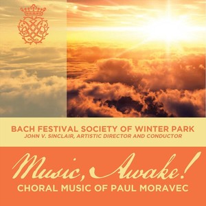 Music, Awake! Choral Music of Paul Moravec