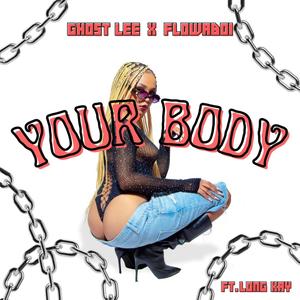 Your Body (feat. Flowaboi & Long Kay) [Explicit]