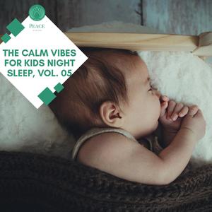 The Calm Vibes For Kids Night Sleep, Vol. 05