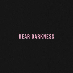 Dear Darkness