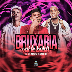 Bruxaria Vai Te Botar (Explicit)