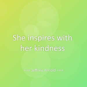 She inspires with her kindness