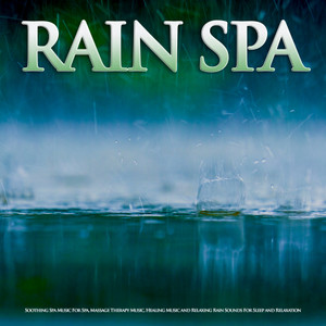 Rain Spa: Soothing Spa Music For Spa, Massage Therapy Music, Healing Music and Relaxing Rain Sounds For Sleep and Relaxation