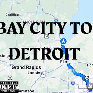 BAY CITY TO DETROIT (Explicit)