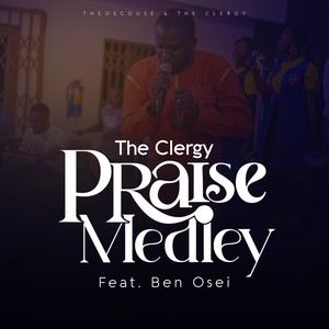 The Clergy Praise Medley: Tetebotan / Ogyefo / Obotan Bi / Yi N'aye (Live) [feat. Ben Osei]