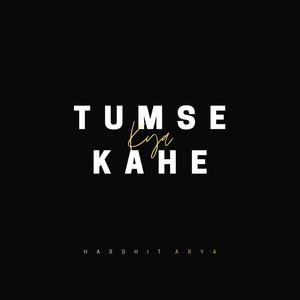 TUMSE KYA KAHE