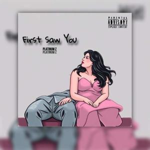 First Saw You (Explicit)