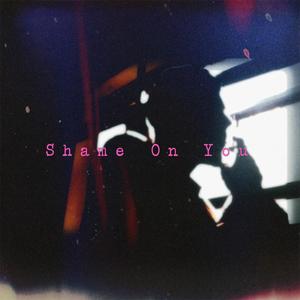 Shame On You (Explicit)