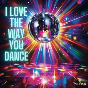 I Love The Way You Dance