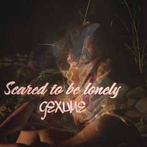 Scared to be lonely (Explicit)