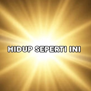 HIDUP SEPERTI INI (Pop)