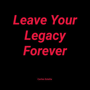 Leave Your Legacy Forever