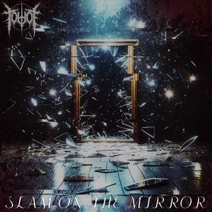 Slam on the mirror