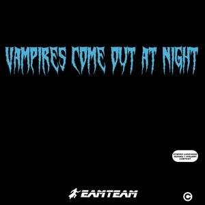 Vampires Come Out At Night (Explicit)