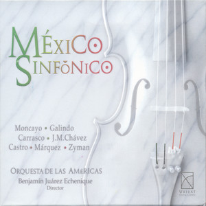 Orchestral Music (Mexican) - Moncayo, J.P. / Carrasco, A. / Chavez, J.M. / Marquez, A. / Castro, R. / Galindo, D.B. / Zyman, S.