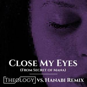 Close My Eyes (From Secret of Mana) (Theology vs. Hanabi Remix)