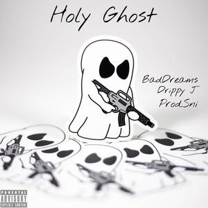 Holy Ghost (feat. Drippy j & BadDreams) (Explicit)