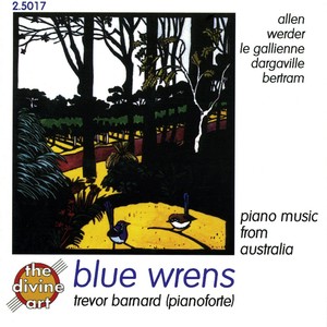 Piano Recital: Barnard, Trevor - ALLEN, G. / WERDER, F. / GALLIENNE, D. le / DARGAVILLE, T. / BERTRAM, M. (Blue Wrens - Piano Music from Australia)