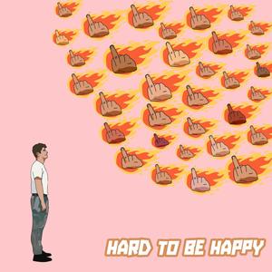 Hard To Be Happy