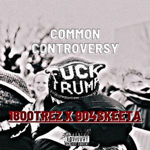 Common Controversy (feat. 1800 Trez) [Explicit]