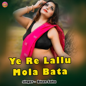 Ye Re Lallu Mola Bata