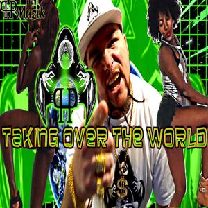 Taking Over The World (Explicit)