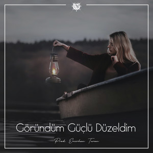 Göründüm Güçlü Düzeldim