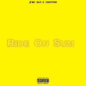 Ride on Sum (feat. Bc Glo) [Explicit]