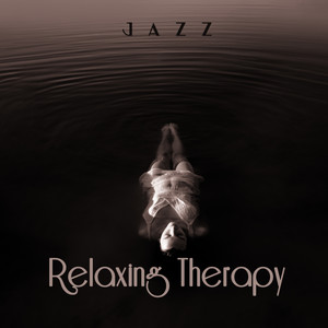 Jazz Relaxing Therapy: Smooth Jazz Instrumentals Compilation for Relaxation, Rest, Calm Nerves, Restore Vital Energy and Good Sleep