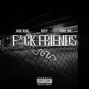 **** Friends(feat. Jack Juan & Kool Dre) (Explicit)