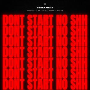 Dont Start No Shh (Explicit)