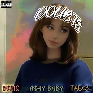 DOUBTS (feat. A$hy Baby & tae<3) [Explicit]