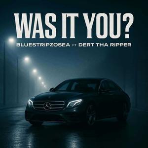 Was It You? (feat. Dert Tha Ripper) (Explicit)