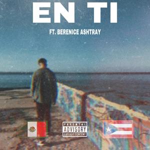 EN TI (feat. Berenice Ashtray) [Explicit]