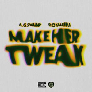 Make Her Tweak (feat. RoyalRina) (Explicit)