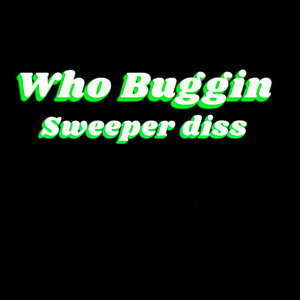 Who Buggin Sweeper diss (Who Buggin Sweeper diss) [Explicit]