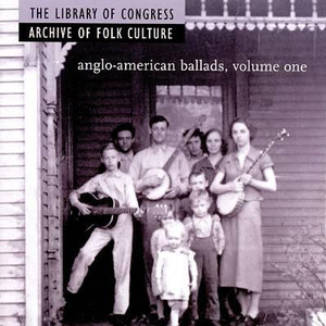 The Library Of Congress Archive Of Folk Culture • Anglo-American Ballads, Volume One