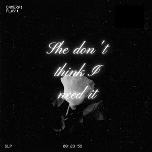 SHE DON'T THINK I NEED IT (Explicit)