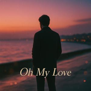 Oh My Love