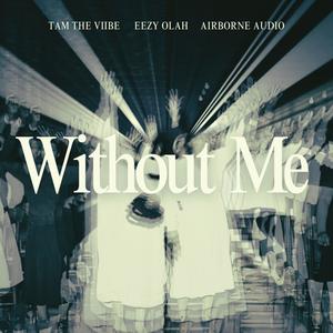 Without Me (feat. Eezy Olah & Airborne Audio) (Explicit)