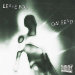 Leave You On Read (feat. 7URBØ™) [Explicit]